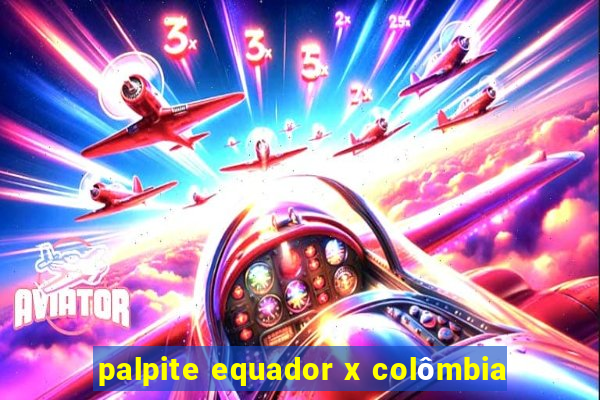 palpite equador x colômbia